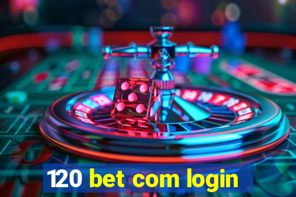 120 bet com login